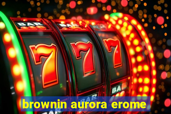 brownin aurora erome